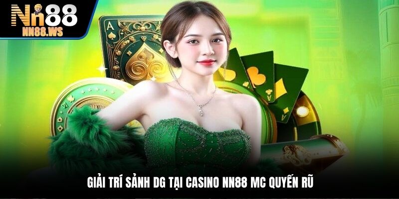 Giải trí sảnh DG tại casino NN88 MC quyến rũ