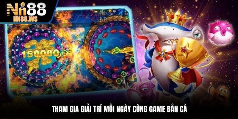 Giải trí đỉnh cao khi tham gia cùng game bắn cá